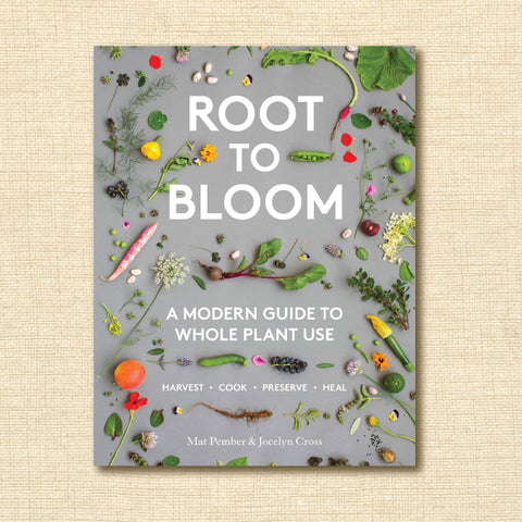 Root to Bloom: A Modern Guide to Whole Plant Use