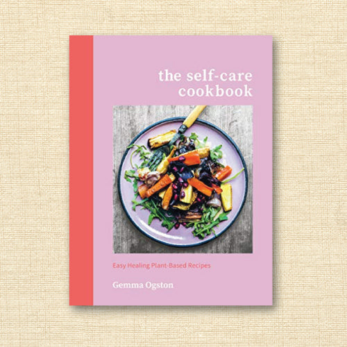 The Self-Care Cookbook: Easy Healing Plant-Based Recipes